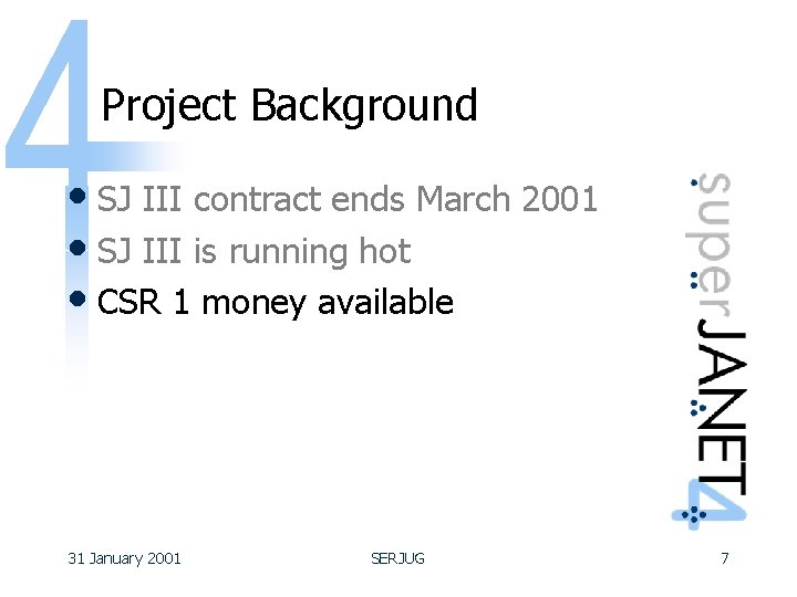 Project Background • SJ III contract ends March 2001 • SJ III is running