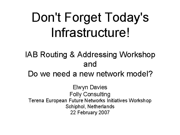 Don't Forget Today's Infrastructure! IAB Routing & Addressing Workshop and Do we need a