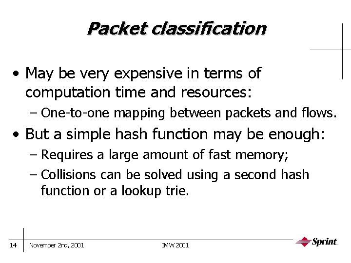 Packet classification • May be very expensive in terms of computation time and resources: