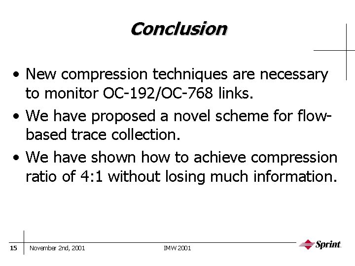 Conclusion • New compression techniques are necessary to monitor OC-192/OC-768 links. • We have