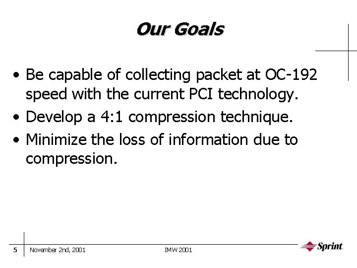 Our Goals • Be capable of collecting packet at OC-192 speed with the current