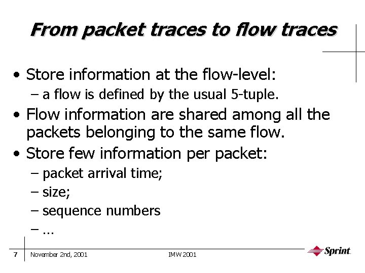 From packet traces to flow traces • Store information at the flow-level: – a