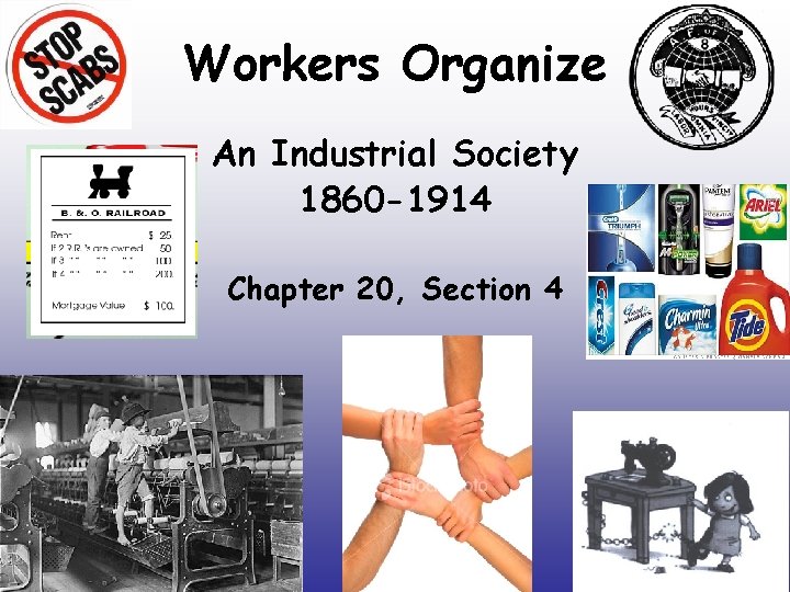 Workers Organize An Industrial Society 1860 -1914 Chapter 20, Section 4 
