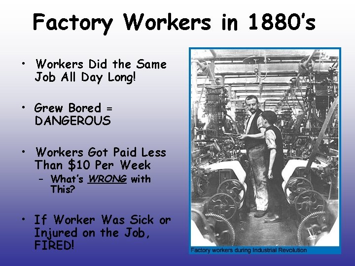 Factory Workers in 1880’s • Workers Did the Same Job All Day Long! •