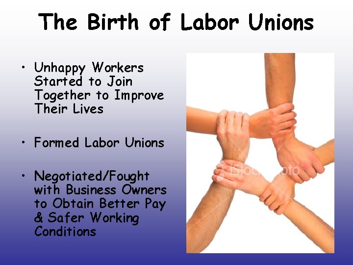 The Birth of Labor Unions • Unhappy Workers Started to Join Together to Improve