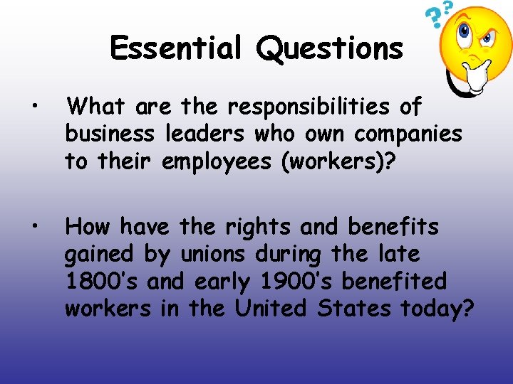 Essential Questions • What are the responsibilities of business leaders who own companies to