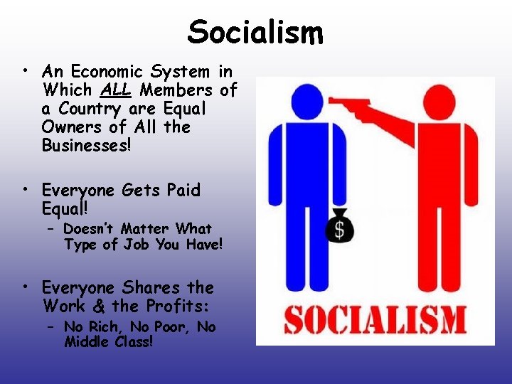 Socialism • An Economic System in Which ALL Members of a Country are Equal
