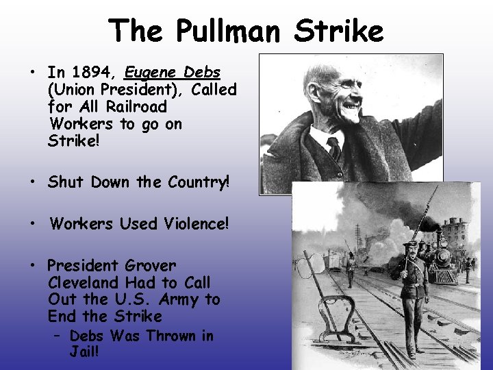 The Pullman Strike • In 1894, Eugene Debs (Union President), Called for All Railroad