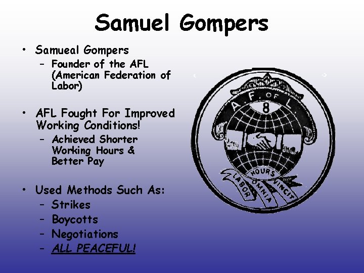 Samuel Gompers • Samueal Gompers – Founder of the AFL (American Federation of Labor)
