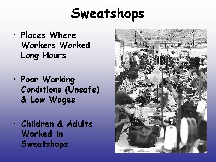 Sweatshops • Places Where Workers Worked Long Hours • Poor Working Conditions (Unsafe) &