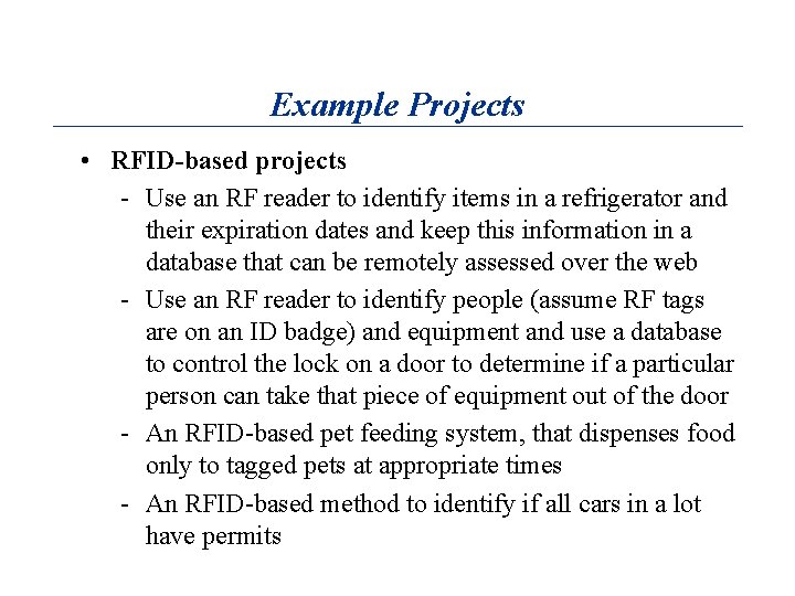 Example Projects • RFID-based projects - Use an RF reader to identify items in