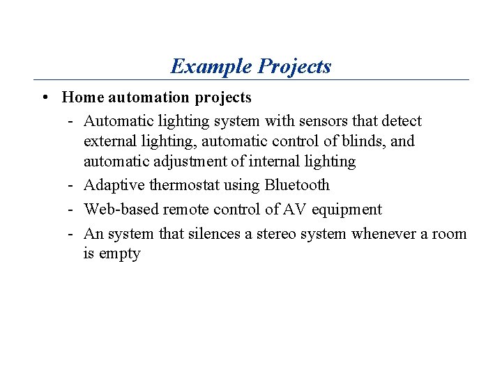 Example Projects • Home automation projects - Automatic lighting system with sensors that detect