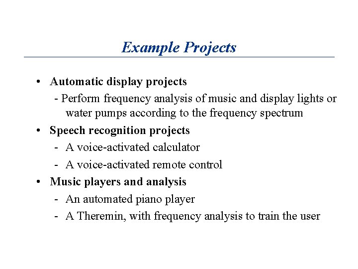 Example Projects • Automatic display projects - Perform frequency analysis of music and display
