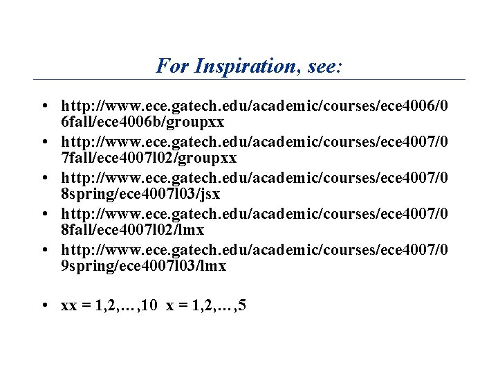 For Inspiration, see: • http: //www. ece. gatech. edu/academic/courses/ece 4006/0 6 fall/ece 4006 b/groupxx
