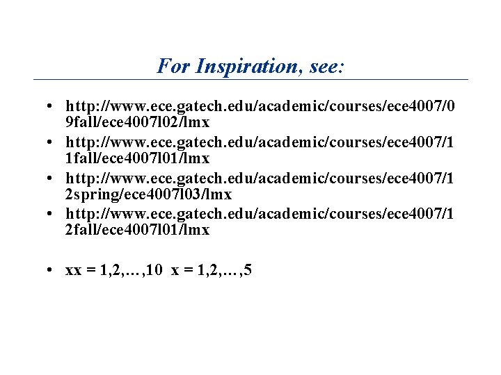 For Inspiration, see: • http: //www. ece. gatech. edu/academic/courses/ece 4007/0 9 fall/ece 4007 l