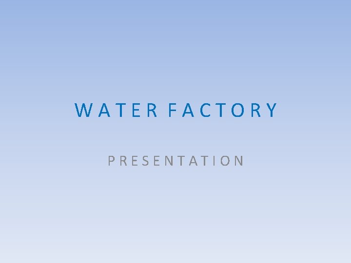 WATER FACTORY PRESENTATION 