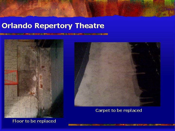 Orlando Repertory Theatre Carpet to be replaced Floor to be replaced 