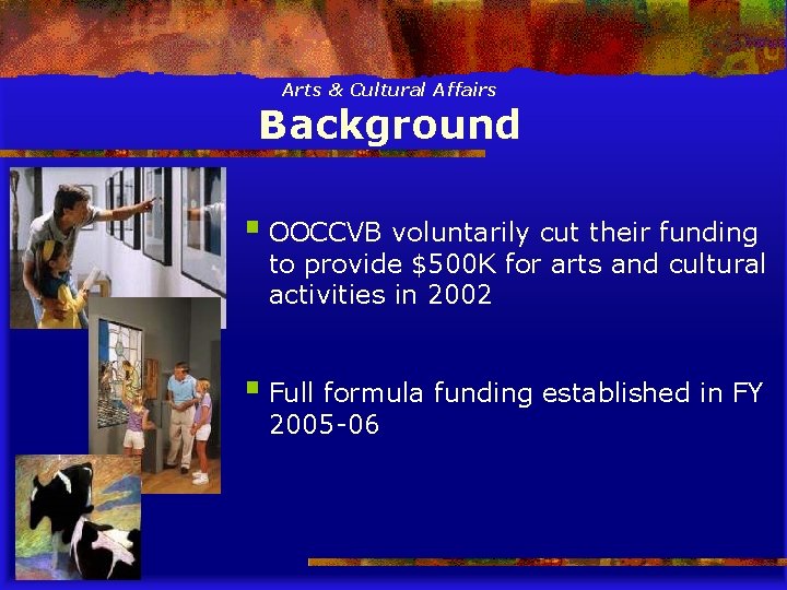 Arts & Cultural Affairs Background § OOCCVB voluntarily cut their funding to provide $500