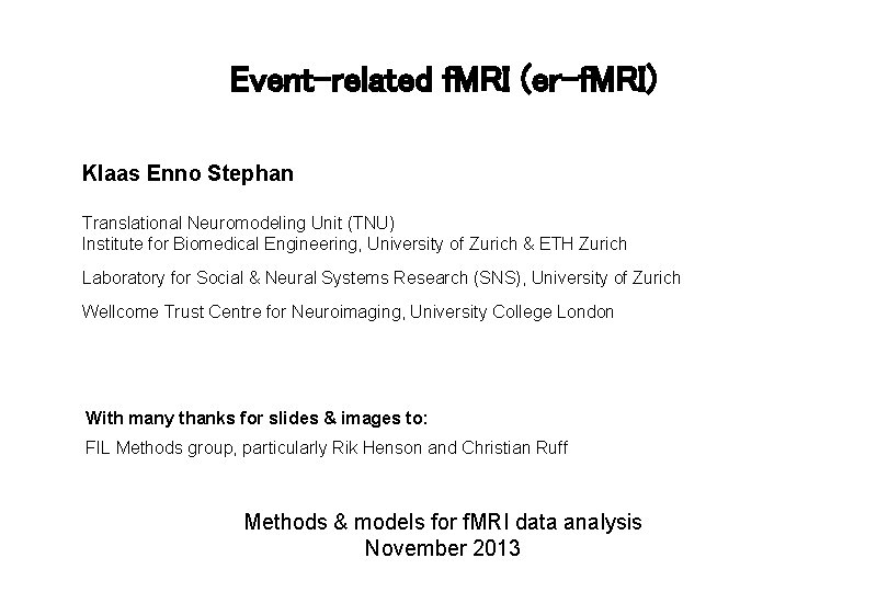 Event-related f. MRI (er-f. MRI) Klaas Enno Stephan Translational Neuromodeling Unit (TNU) Institute for