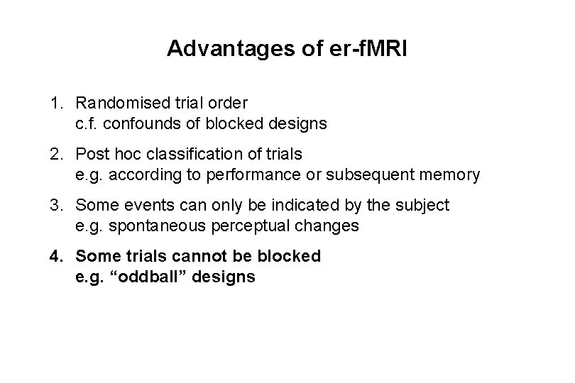 Advantages of er-f. MRI 1. Randomised trial order c. f. confounds of blocked designs