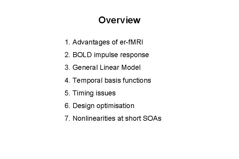 Overview 1. Advantages of er-f. MRI 2. BOLD impulse response 3. General Linear Model