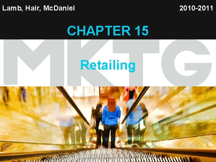 Lamb, Hair, Mc. Daniel 2010 -2011 CHAPTER 15 Retailing 