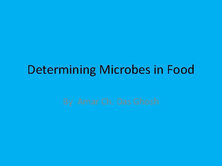 Determining Microbes in Food By Amar Ch. Das Ghosh 