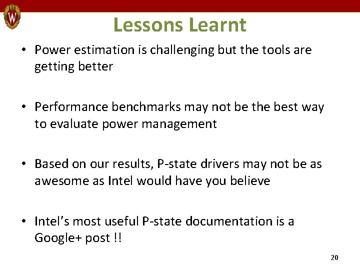 Lessons Learnt • Power estimation is challenging but the tools are getting better •