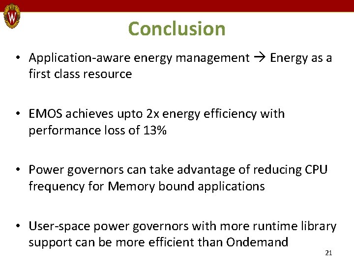 Conclusion • Application-aware energy management Energy as a first class resource • EMOS achieves