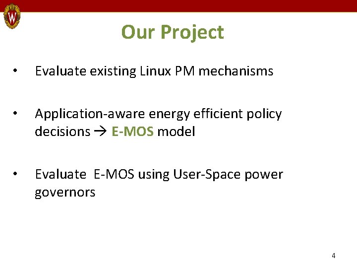 Our Project • Evaluate existing Linux PM mechanisms • Application-aware energy efficient policy decisions