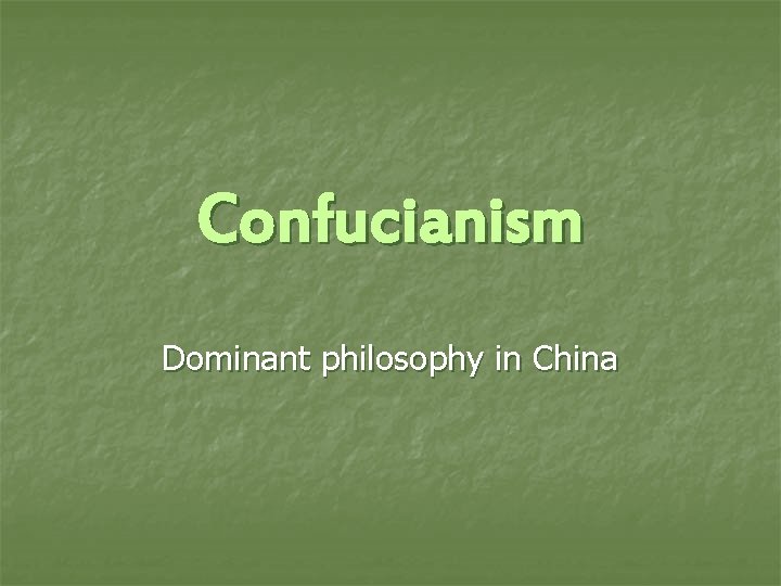 Confucianism Dominant philosophy in China 