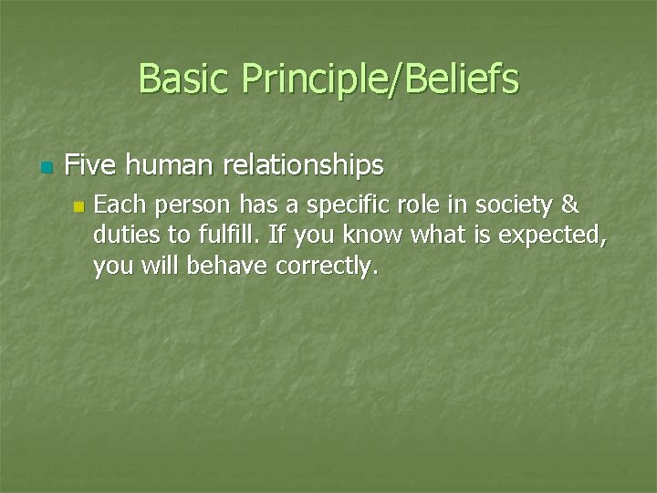 Basic Principle/Beliefs n Five human relationships n Each person has a specific role in