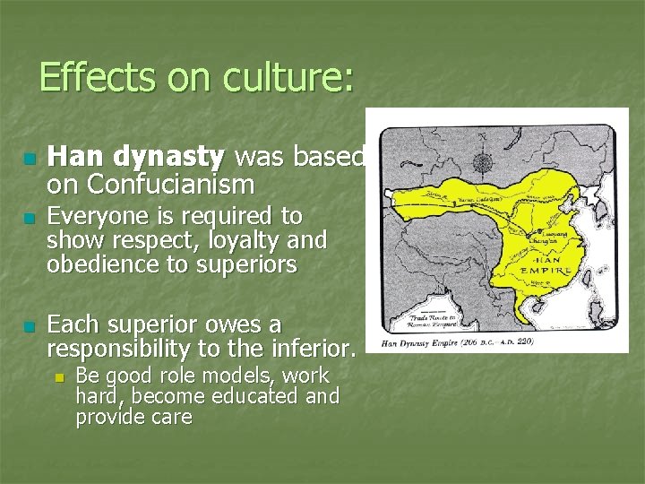 Effects on culture: n n n Han dynasty was based on Confucianism Everyone is