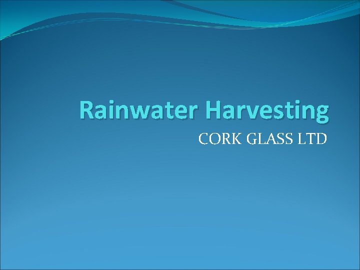 Rainwater Harvesting CORK GLASS LTD 