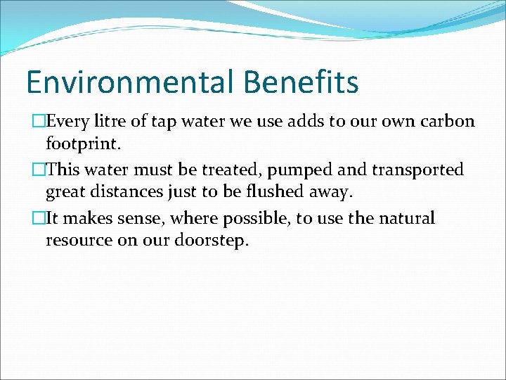 Environmental Benefits �Every litre of tap water we use adds to our own carbon