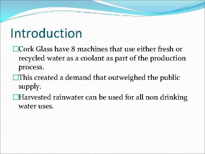 Introduction �Cork Glass have 8 machines that use either fresh or recycled water as
