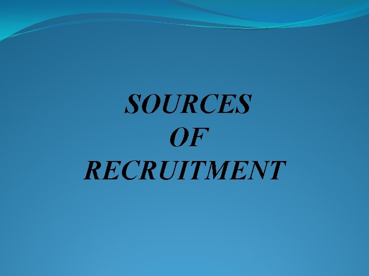 SOURCES OF RECRUITMENT 