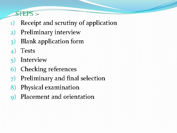 STEPS : 1) Receipt and scrutiny of application 2) Preliminary interview 3) Blank application