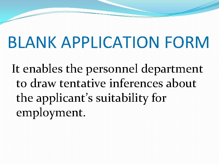 BLANK APPLICATION FORM It enables the personnel department to draw tentative inferences about the