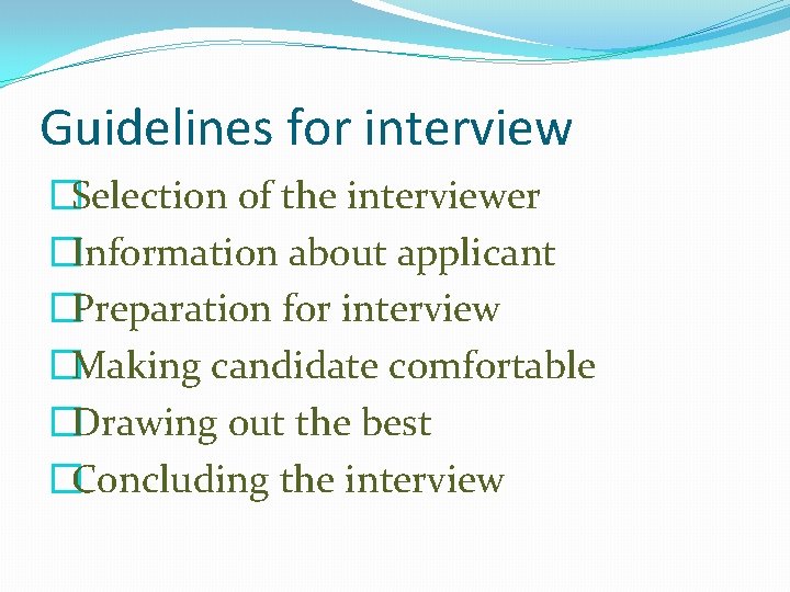 Guidelines for interview �Selection of the interviewer �Information about applicant �Preparation for interview �Making