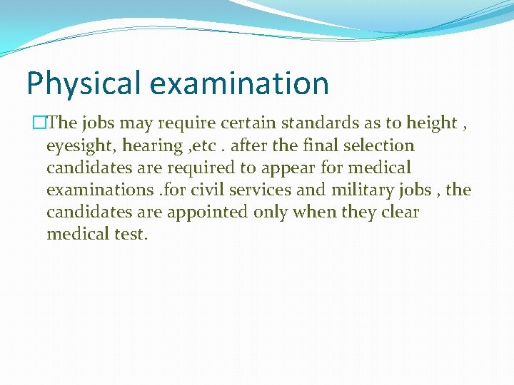 Physical examination �The jobs may require certain standards as to height , eyesight, hearing