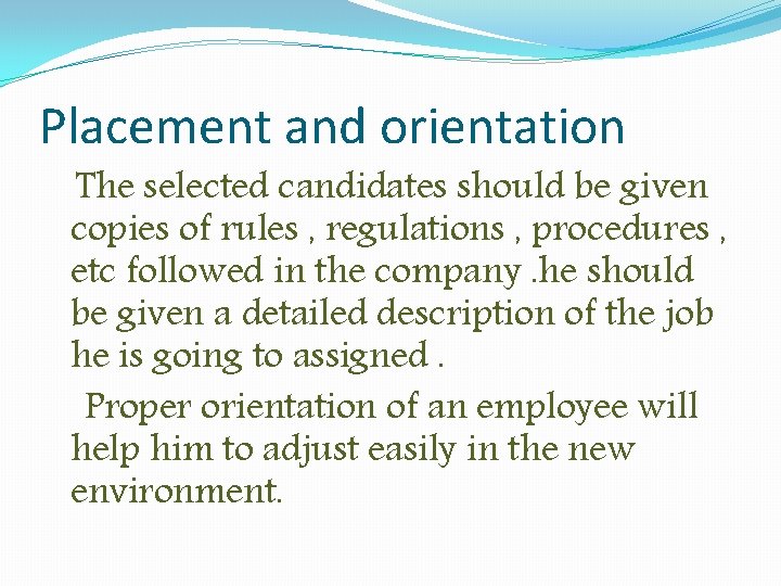 Placement and orientation The selected candidates should be given copies of rules , regulations