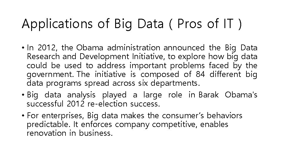 Applications of Big Data ( Pros of IT ) • In 2012, the Obama