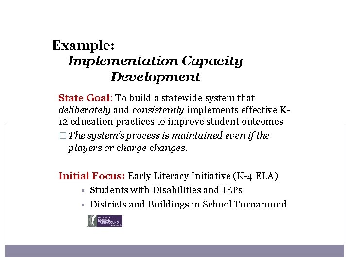 Example: Implementation Capacity Development State Goal: To build a statewide system that deliberately and