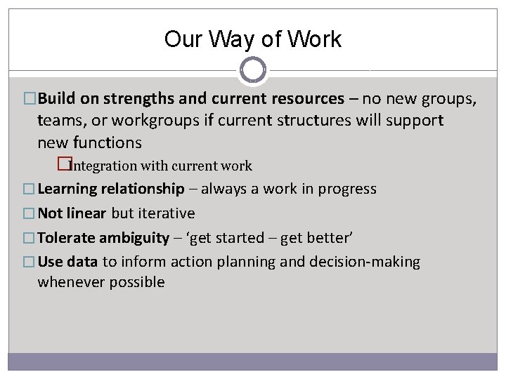 Our Way of Work �Build on strengths and current resources – no new groups,