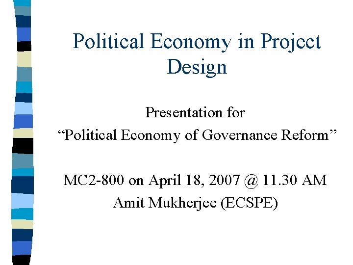 Political Economy in Project Design Presentation for “Political Economy of Governance Reform” MC 2