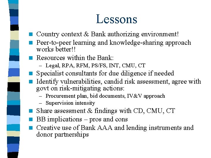 Lessons Country context & Bank authorizing environment! Peer-to-peer learning and knowledge-sharing approach works better!!