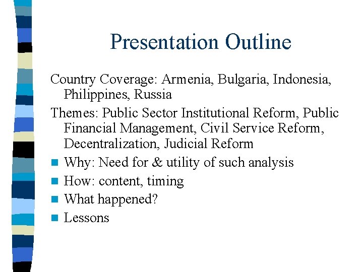 Presentation Outline Country Coverage: Armenia, Bulgaria, Indonesia, Philippines, Russia Themes: Public Sector Institutional Reform,