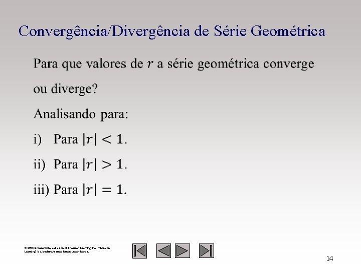 Convergência/Divergência de Série Geométrica © 2003 Brooks/Cole, a division of Thomson Learning, Inc. Thomson