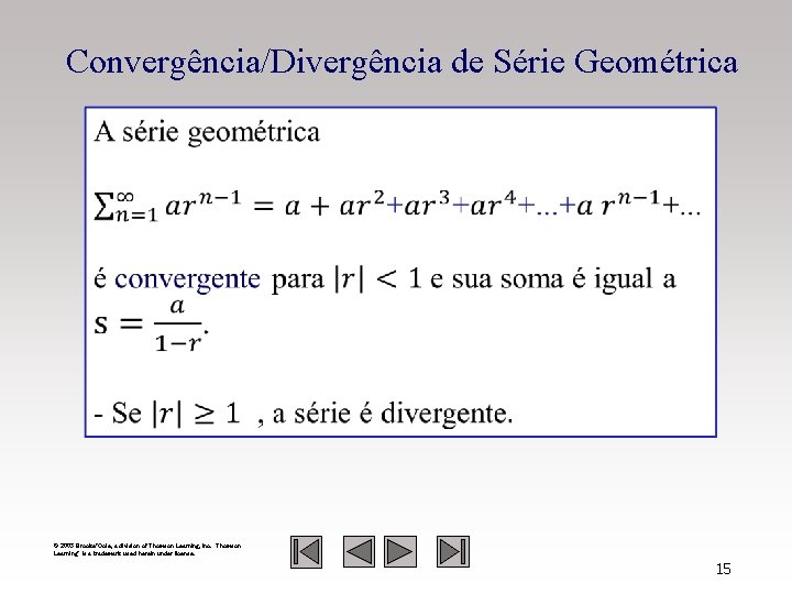 Convergência/Divergência de Série Geométrica © 2003 Brooks/Cole, a division of Thomson Learning, Inc. Thomson